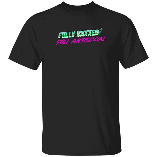 Fully Vaxxed Still Antisocial Shirt Rob Sheridan Merch