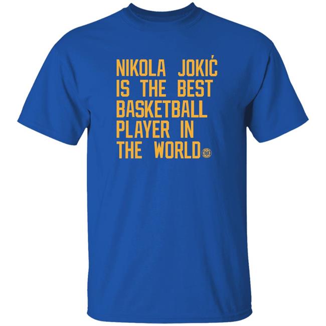 Bbbprinting Store Nikola Jokic Is The Best Basketball Player In The World Shirt Vic Lombardi