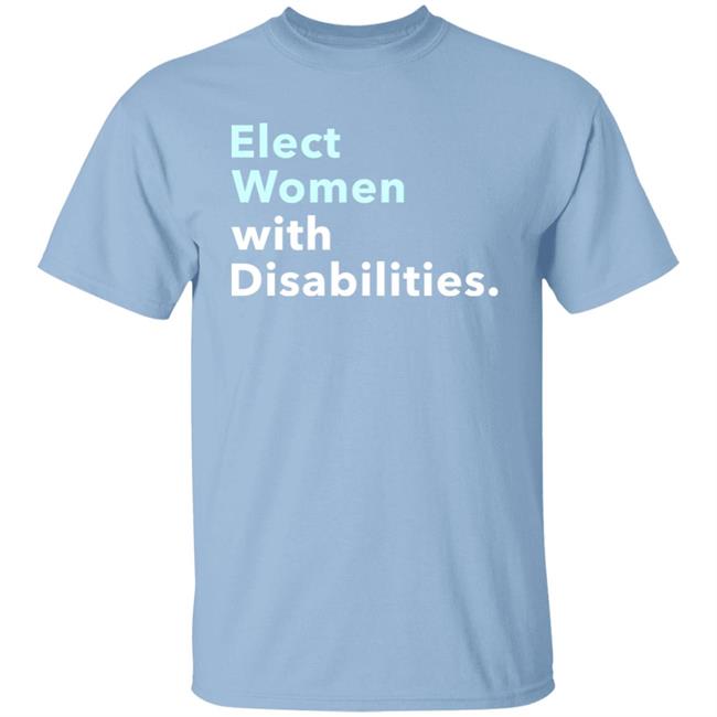 Elect Women With Disabilities Shirt Hoodie Sweatshirt