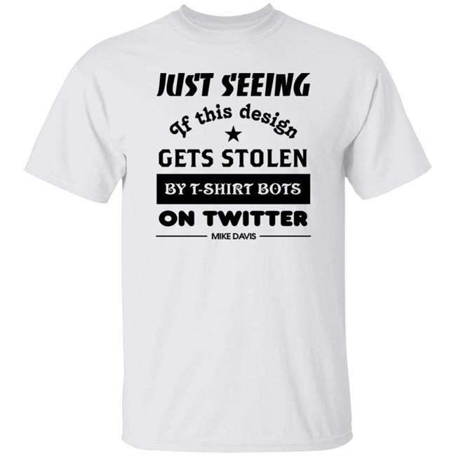 Just Seeing If This Design Gets Stolen By T-Shirt Bots On Twitter Mike Davis Shirt