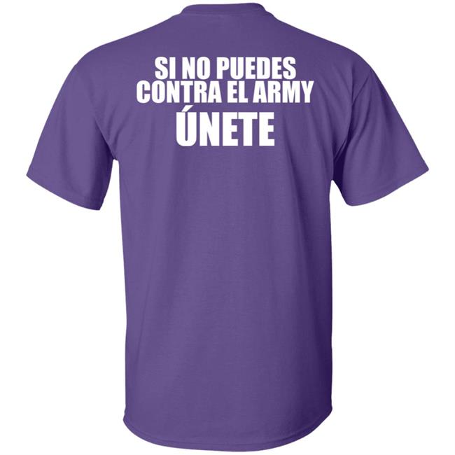 Si No Puedes Contra El Army Unete Shirt Hoodie Sweartshirt