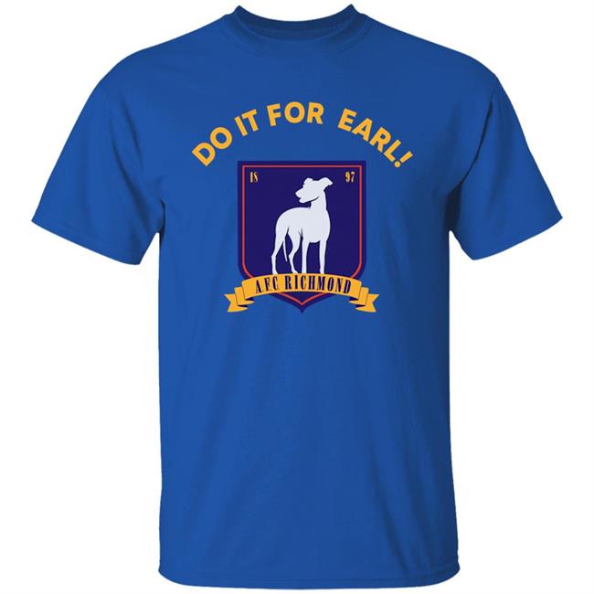 Do It For Earl Ted Lasso A.F.C. Richmond Do It For Earl Tee Shirt Hoodie Sweatshirt