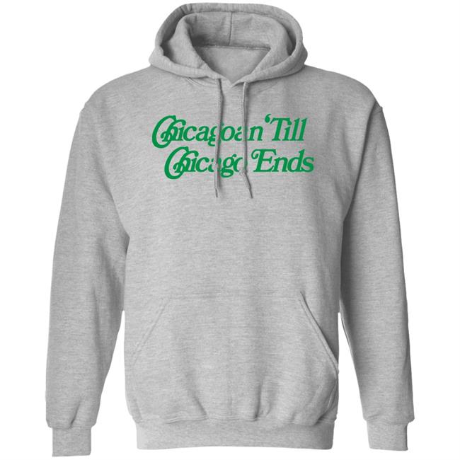 Chicagoan Till Chicago Ends Hoodie Flination Merch St. Pattys Till Chicago End Hoodie