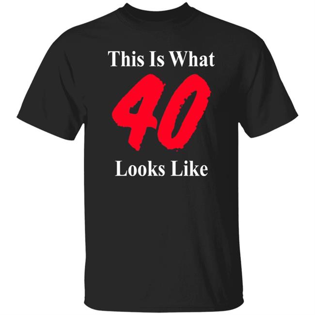 This Is What 40 Looks Like Shirt Samm Levine This Is What Forty Looks Like Shirt