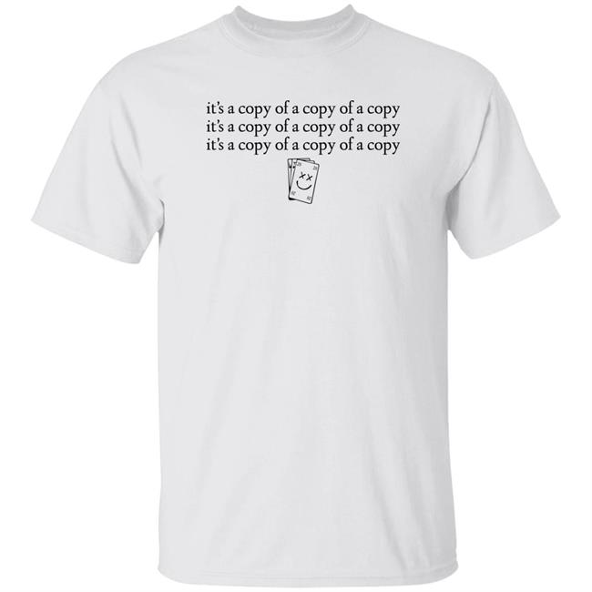 Comfort Louaylor It's A Copy Of A Copy Of A Copy Shirt