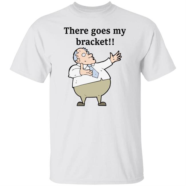 There Goes My Bracket Shirt Big Cat