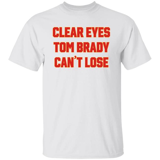 Can't Lose TB Tee Clear Your Eyes Tom Brady Can't Lose Shirt Barstool Sports Store