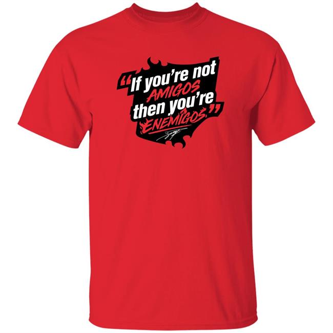Daniel Suarez Racing Shop If You're Not Amigos Then You're Enemigos Shirt Daniel Suárez