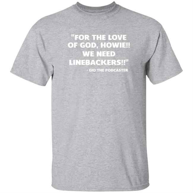 The Giovanni Show Podcast For The Love Of God Howie We Need Linebackers Gio The Podcaster Shirt Giovanni's Fundraiser For Ukraine Shirt