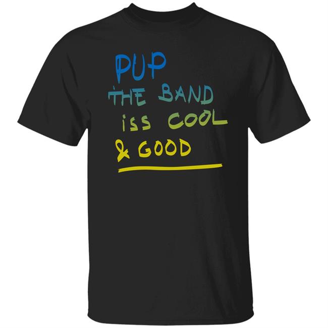 Pup The Band Iss Cool And Good Shirt Humanitarian Aid Iss Cool And Good (Ukraine Fundraiser Tee) Shirt Pup The Band Merch