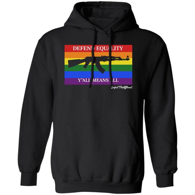 Defend Equality Y'all Means All Ak 47 Hoodie Eat The Rich Store Defend Equality Ak 47 Flag Pride Ingest The Affluent Hoodie