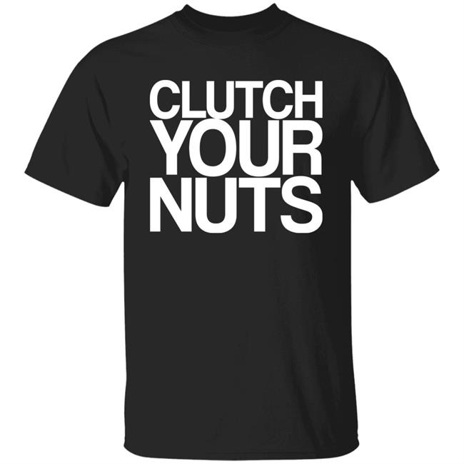 Clutch Your Nuts Shirt Bam Sullivan