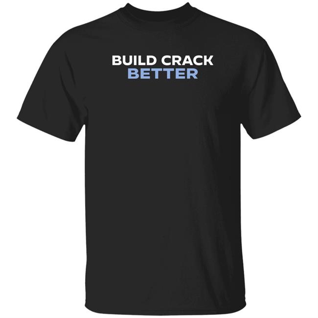 Tucker Carlson Build Crack Better Shirt Fox News Channel Grift Shop Build Crack Better Shirt