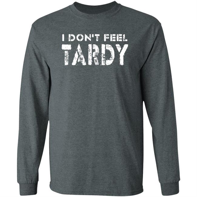 Super 70S Sports Store I Don't Feel Tardy Shirt Super 70S Sports Store I Don't Feel Tardy Shirt
