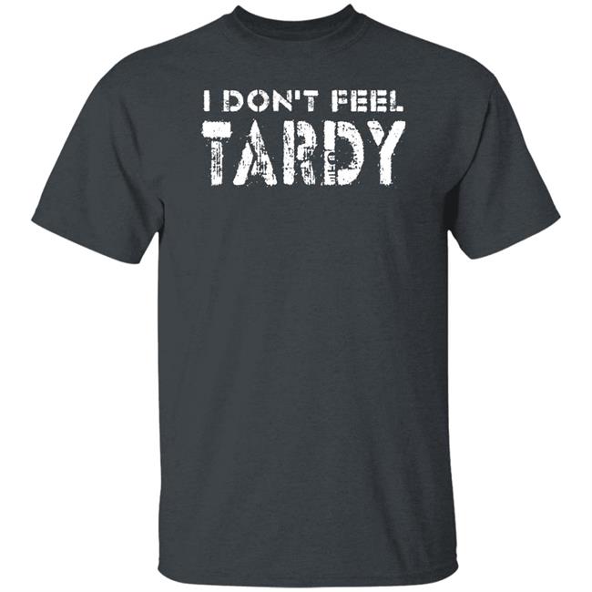 Super 70S Sports Store I Don't Feel Tardy Shirt Super 70S Sports Store I Don't Feel Tardy Shirt