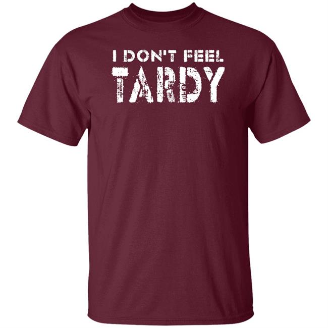 Super 70S Sports Store I Don't Feel Tardy Shirt Super 70S Sports Store I Don't Feel Tardy Shirt