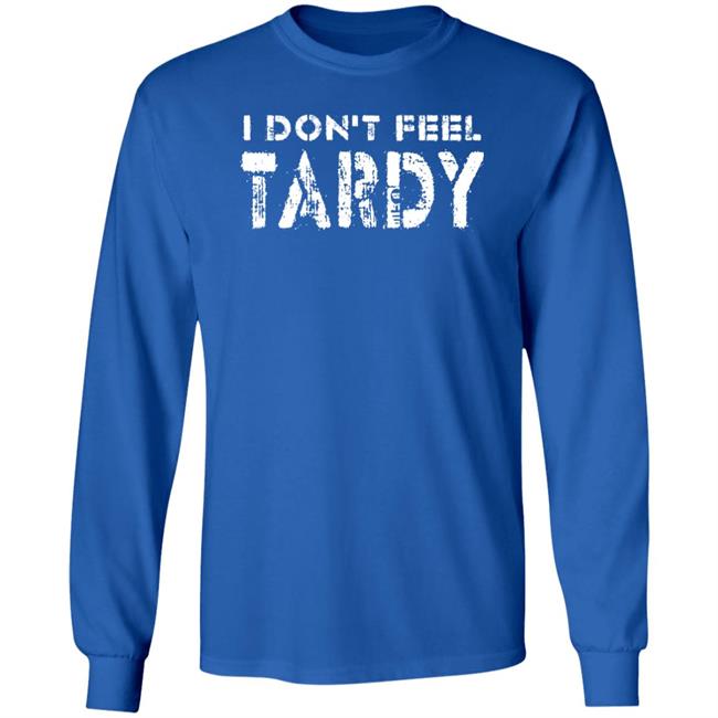 Super 70S Sports Store I Don't Feel Tardy Shirt Super 70S Sports Store I Don't Feel Tardy Shirt