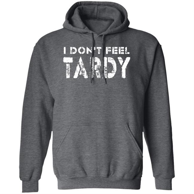 Super 70S Sports Store I Don't Feel Tardy Shirt Super 70S Sports Store I Don't Feel Tardy Shirt