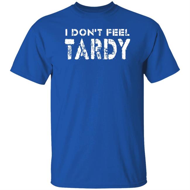 Super 70S Sports Store I Don't Feel Tardy Shirt Super 70S Sports Store I Don't Feel Tardy Shirt