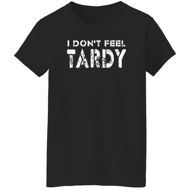 Super 70S Sports Store I Don't Feel Tardy Shirt Super 70S Sports Store I Don't Feel Tardy Shirt