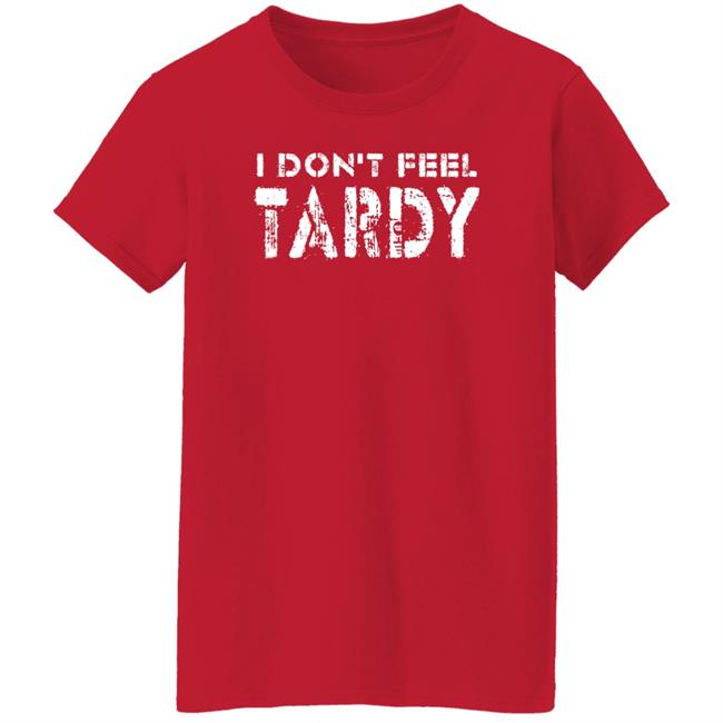 Super 70S Sports Store I Don't Feel Tardy Shirt Super 70S Sports Store I Don't Feel Tardy Shirt