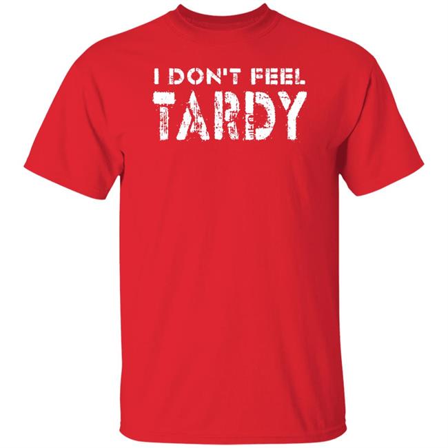 Super 70S Sports Store I Don't Feel Tardy Shirt Super 70S Sports Store I Don't Feel Tardy Shirt