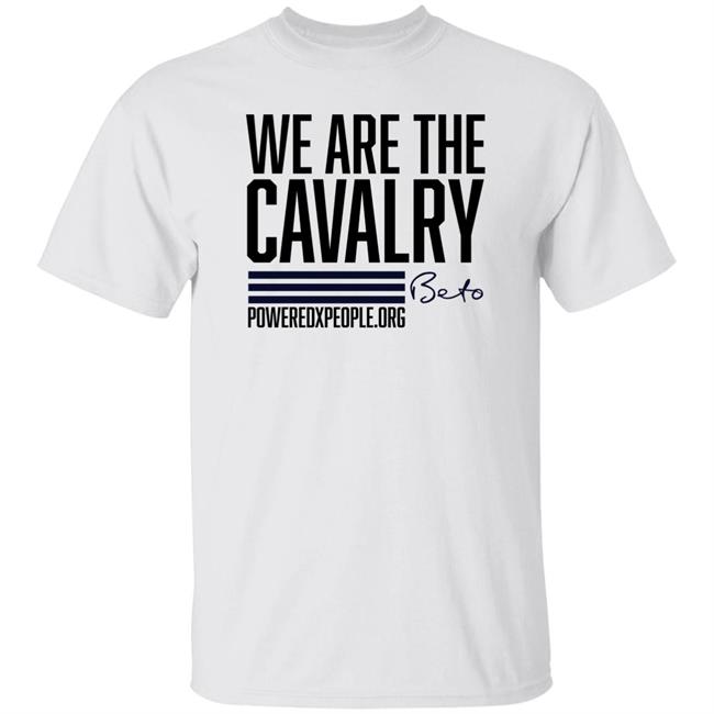 Faedra Still With Beto We Are The Cavalry Beto Poweredxpeople.org Shirt Beto O'rourke