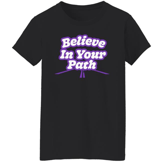 Believe In Your Path Shirt Steve Harvey Store Believe In Your Path Shirt Steve Harvey Store