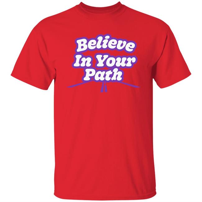 Believe In Your Path Shirt Steve Harvey Store Believe In Your Path Shirt Steve Harvey Store