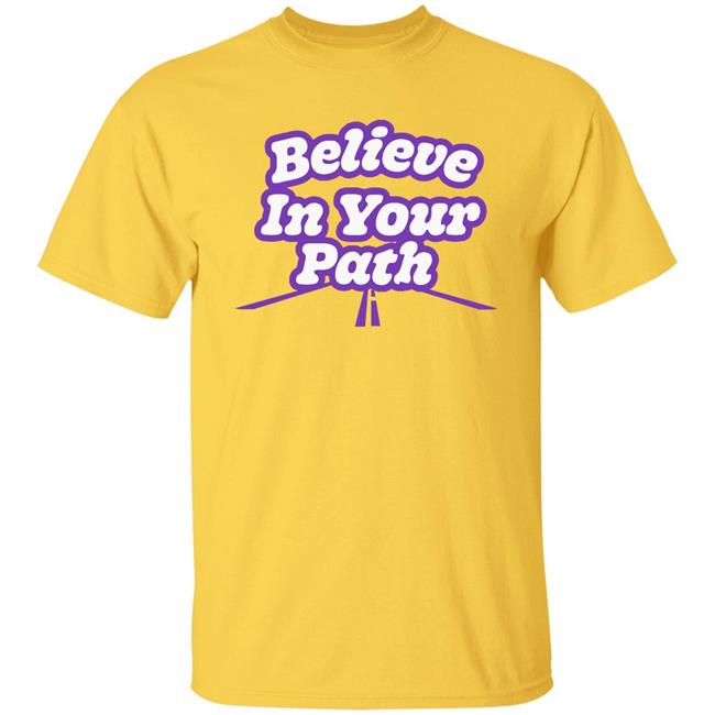 Believe In Your Path Shirt Steve Harvey Store Believe In Your Path Shirt Steve Harvey Store