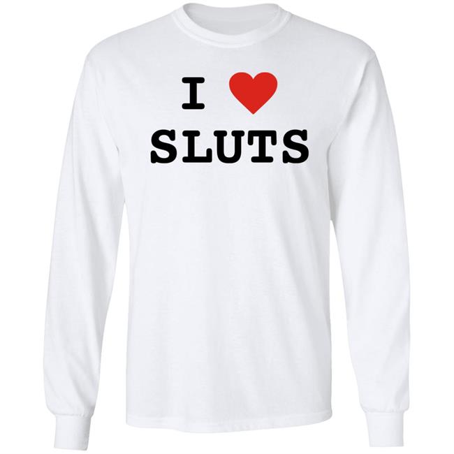 I Love Sluts Shirt I Love Sluts Shirt Diegofye I Love Sluts Shirt I Love Sluts Shirt Diegofye