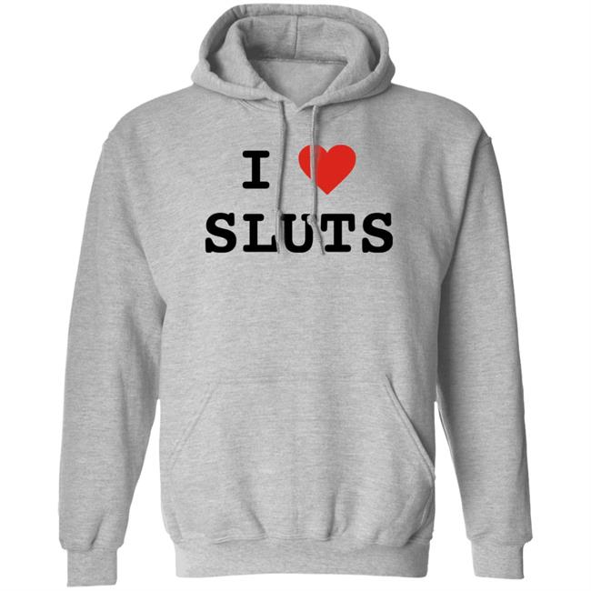 I Love Sluts Shirt I Love Sluts Shirt Diegofye I Love Sluts Shirt I Love Sluts Shirt Diegofye