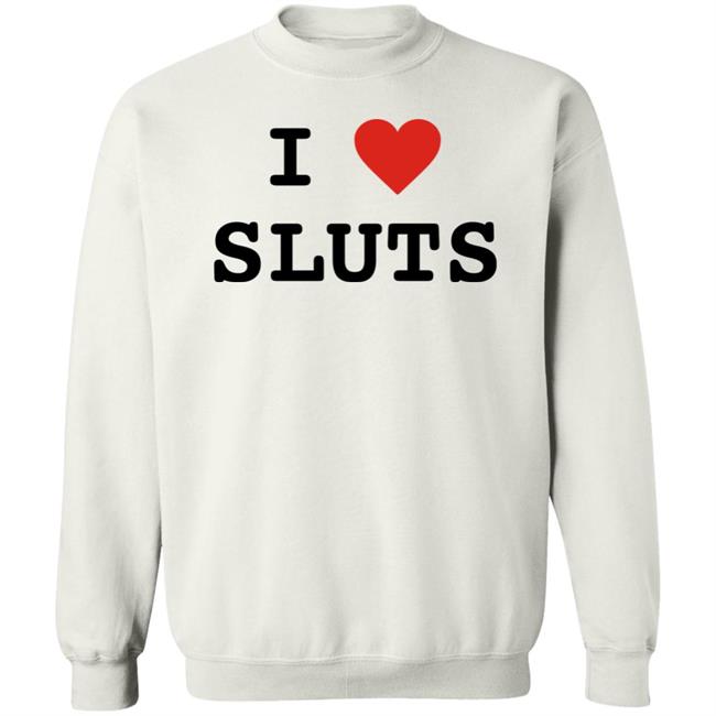 I Love Sluts Shirt I Love Sluts Shirt Diegofye I Love Sluts Shirt I Love Sluts Shirt Diegofye
