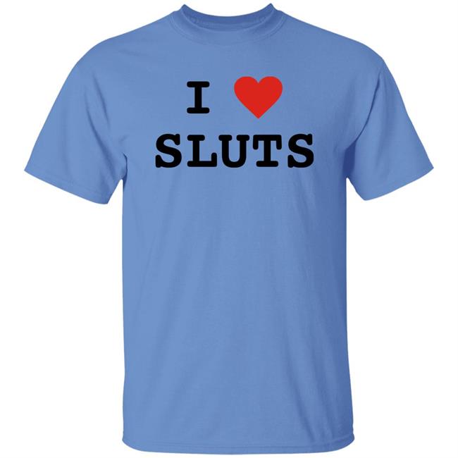 I Love Sluts Shirt I Love Sluts Shirt Diegofye I Love Sluts Shirt I Love Sluts Shirt Diegofye