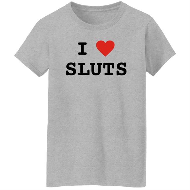 I Love Sluts Shirt I Love Sluts Shirt Diegofye I Love Sluts Shirt I Love Sluts Shirt Diegofye