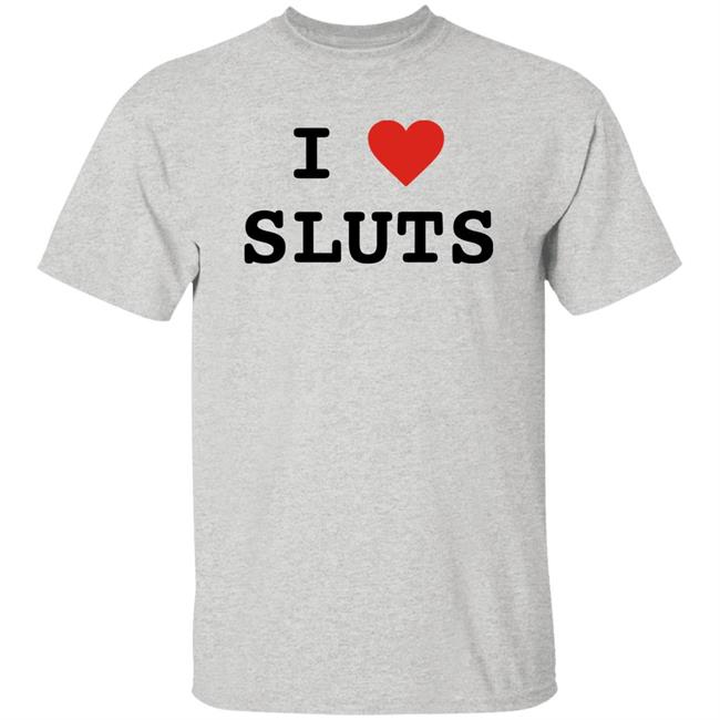 I Love Sluts Shirt I Love Sluts Shirt Diegofye I Love Sluts Shirt I Love Sluts Shirt Diegofye