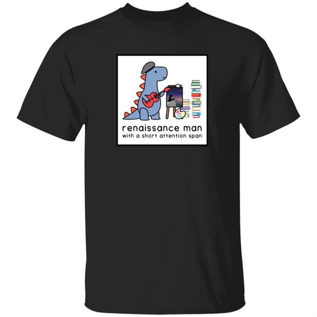 Dinosaur Shop Renaissance Man With A Short Attention Span Shirt