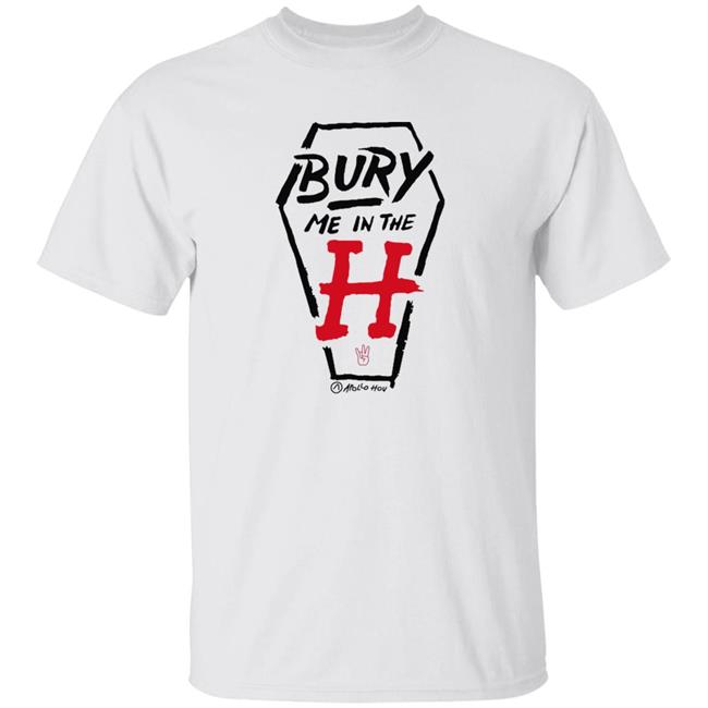 Bury Me In The H (Uh Variant) Shirt Apollo Hou Merch