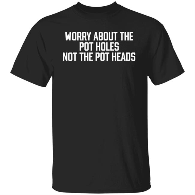 Angel Worry About The Pot Holes Not The Pot Heads Shirt Angel Of Cannabis