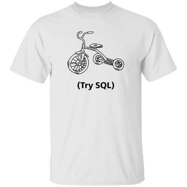 Grant Fritchey Try Sql Shirt Buck Woody Try Sql Tee Shirt
