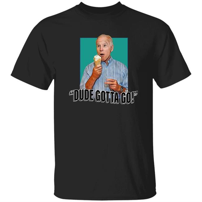 Dude Gotta Go T Shirt Tucker Carlson Merch Biden Gotta Go Shirt