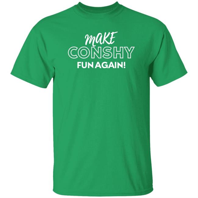Make Conshy Fun Again Shirt More Than The Curve