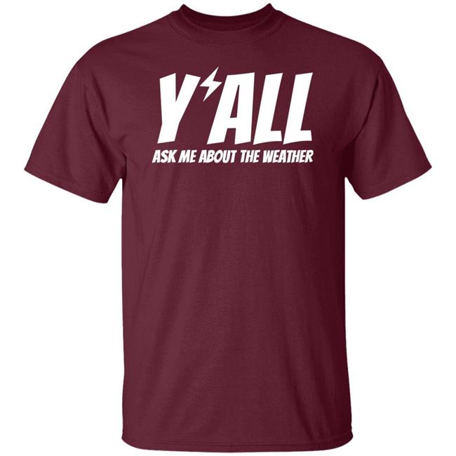 Ryanhall Shop Y'all Ask Me About The Weather Shirt Ryan Hall Y’Al