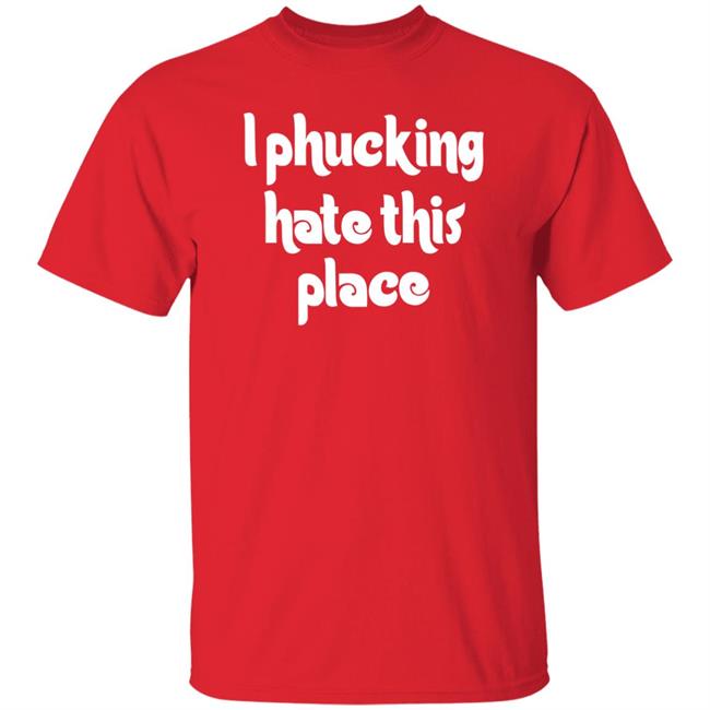 Barstoolphilly I Phucking Hate This Place Shirt Alec Bohm City of Philadelphia