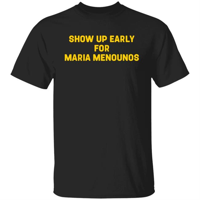 Show Up Early For Maria Menounos Shirt Jared Petty