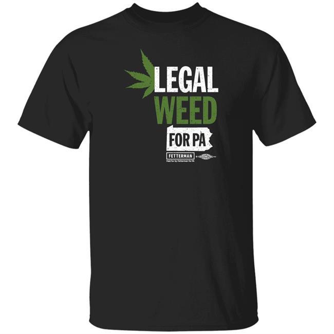 Legal Weed For Pa Shirt John Fetterman Store