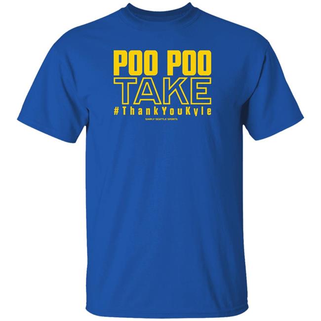 Poo Poo Take Thank You Kyle T Shirt Simply Seattle Sports Store