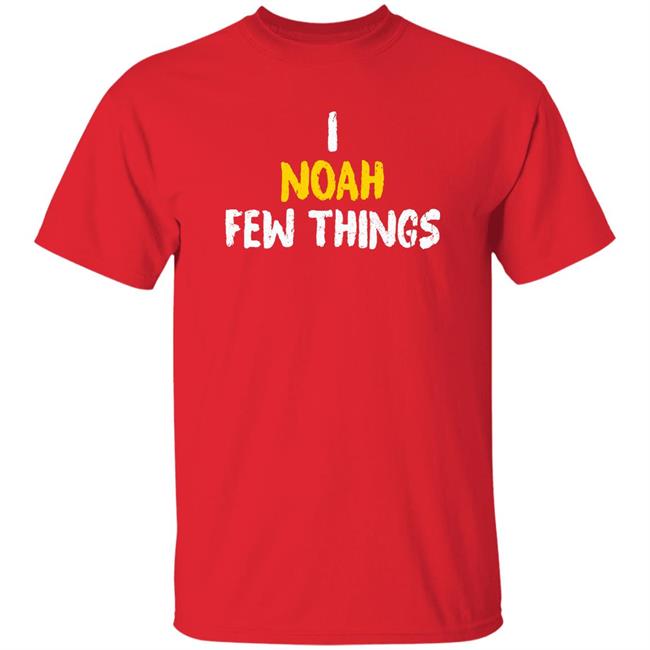 Keith And Noah I Noah Few Things Shirt Geographynow