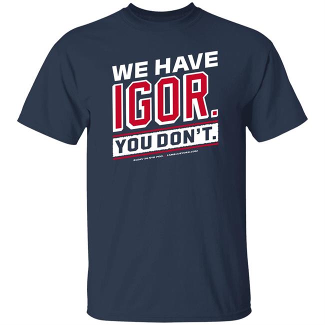 Glenny Balls Blue York Merch We Have Igor You Don't Shirt Nyr