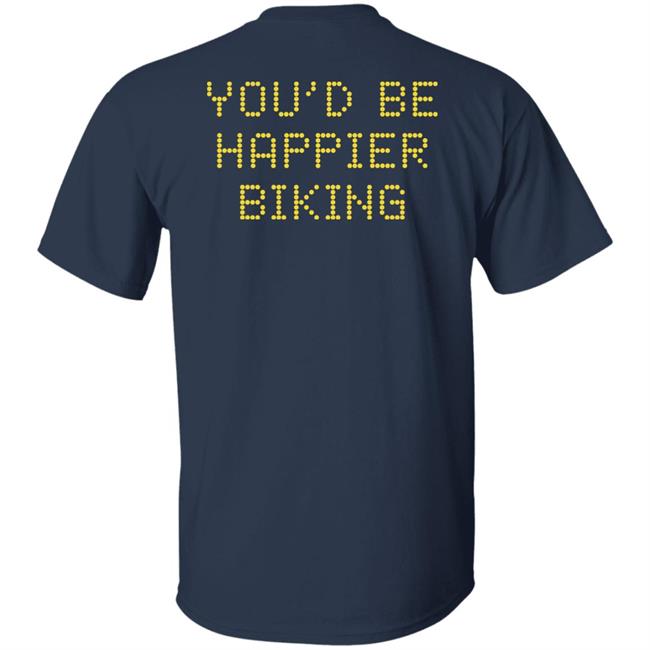 Austin Kleon You'd Be Happier Biking T-Shirt The War On Cars Merch